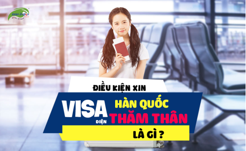 Điều kiện xin visa Hàn Quốc diện thăm thân là gì ?